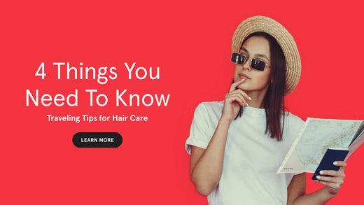 4 things you need to know. Traveling Tips for Hair Care. The image banner shows a wiman wearing a straw hat and sunglasses while holding a map and a passport.