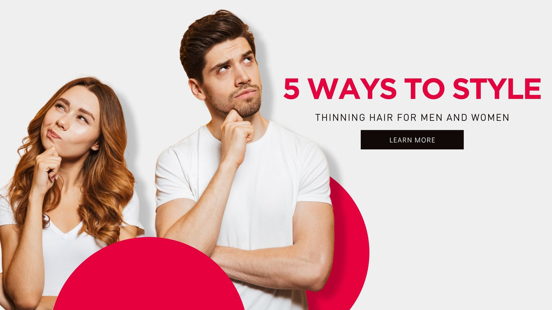 5 WAYS TO STYLE THINNING HAIR FOR MEN AND WOMEN