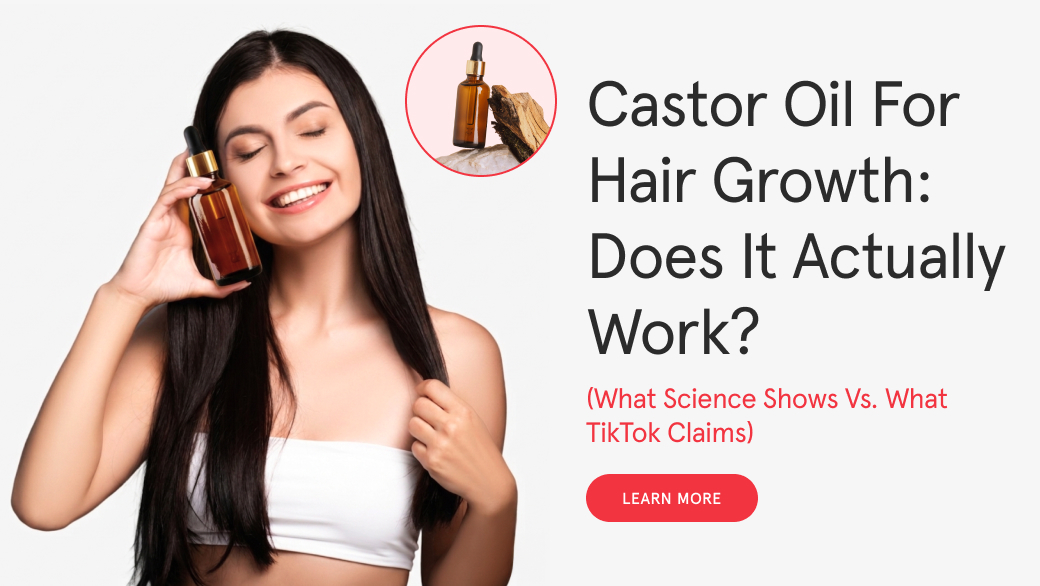 Castor Oil for Hair Growth: Does It Actually Work? (What Science Shows vs. What TikTok Claims)