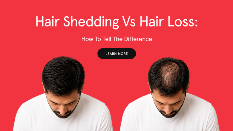 Hair Shedding vs Hair Loss: How to Tell the Difference and When to Act