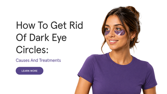 How to Get Rid of Dark Eye Circles: Causes and Treatments