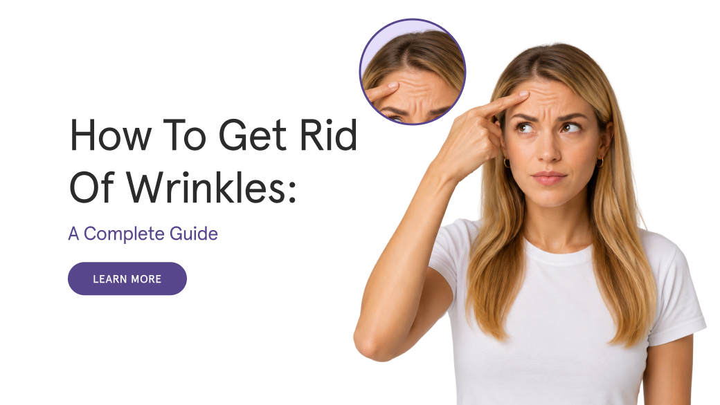 How to Get Rid of Wrinkles by Type, Area, and Treatment