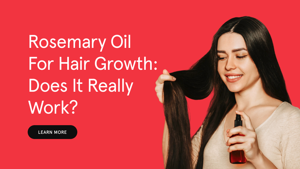 Rosemary Oil for Hair Growth: Does It Really Work?