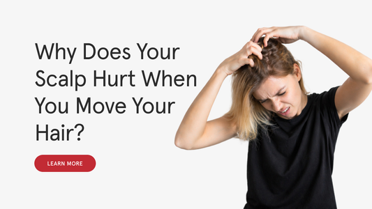 Why Does Your Scalp Hurt When You Move Your Hair?