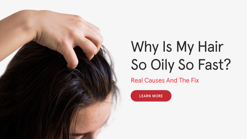 Why Is My Hair So Oily So Fast? Real Causes and the Fix