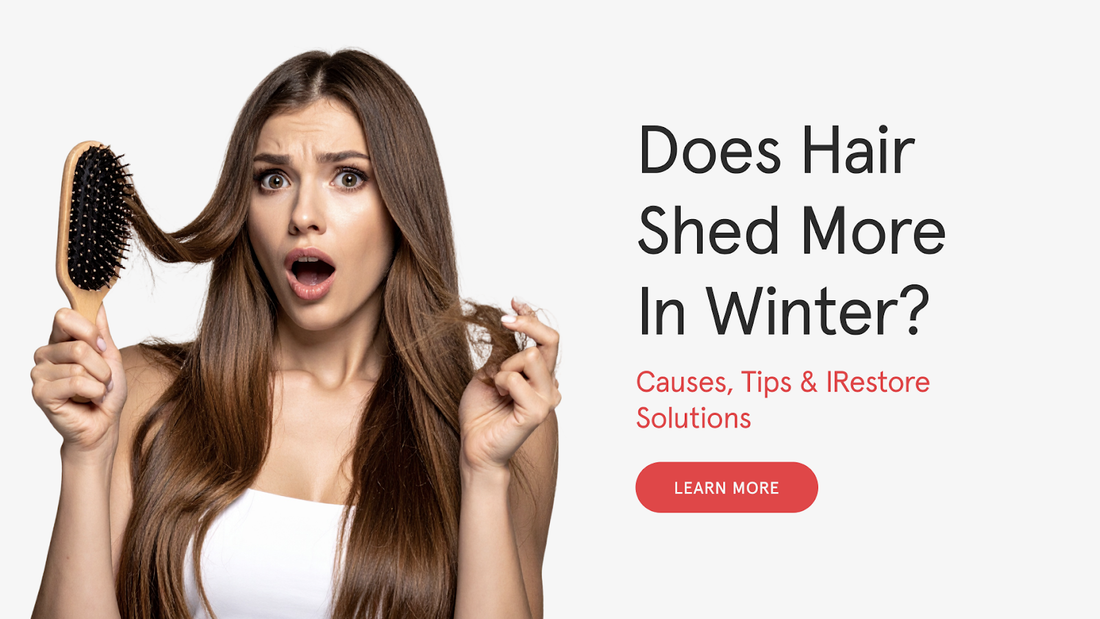 Does Hair Shed More in Winter? Causes, Tips & iRESTORE Solutions