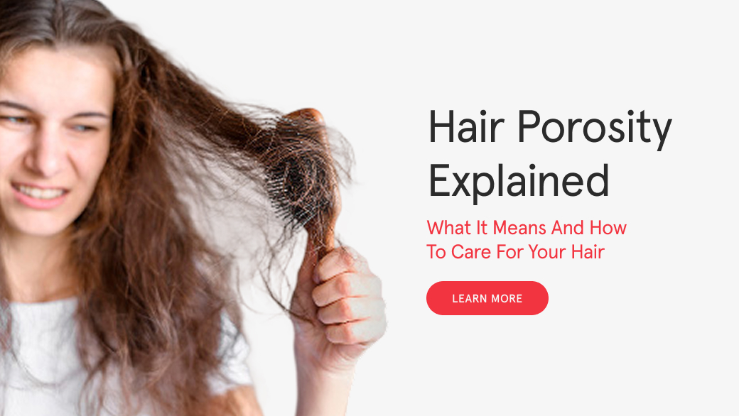 Hair Porosity Explained: What It Means and How to Care for Your Hair