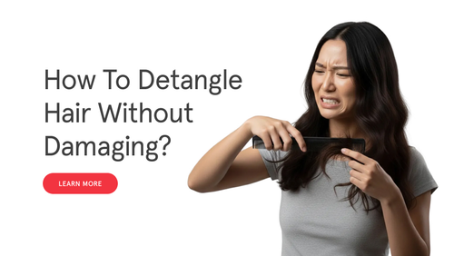 How to Detangle Hair Without Damaging It