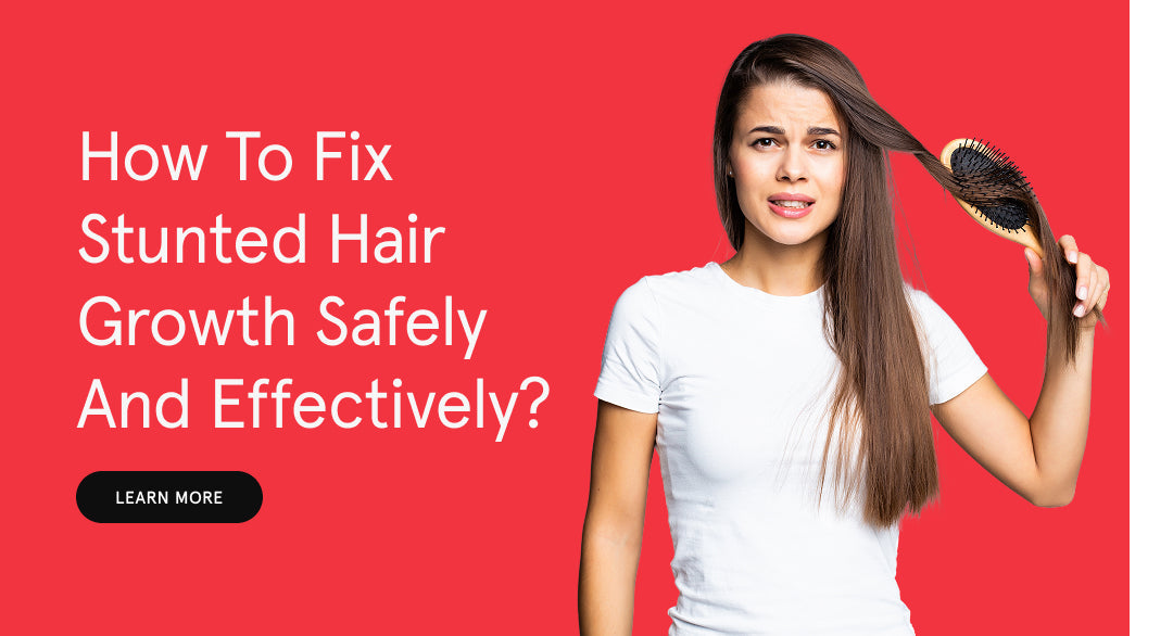 How to Fix Stunted Hair Growth Safely and Effectively?