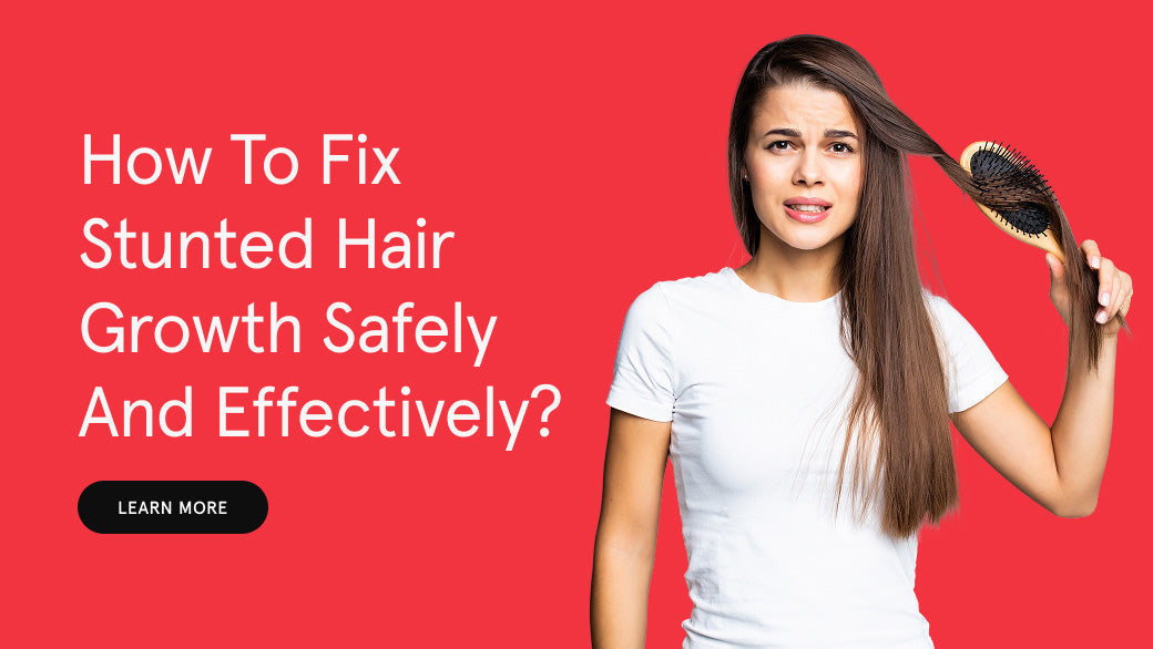 How to Fix Stunted Hair Growth Safely and Effectively?