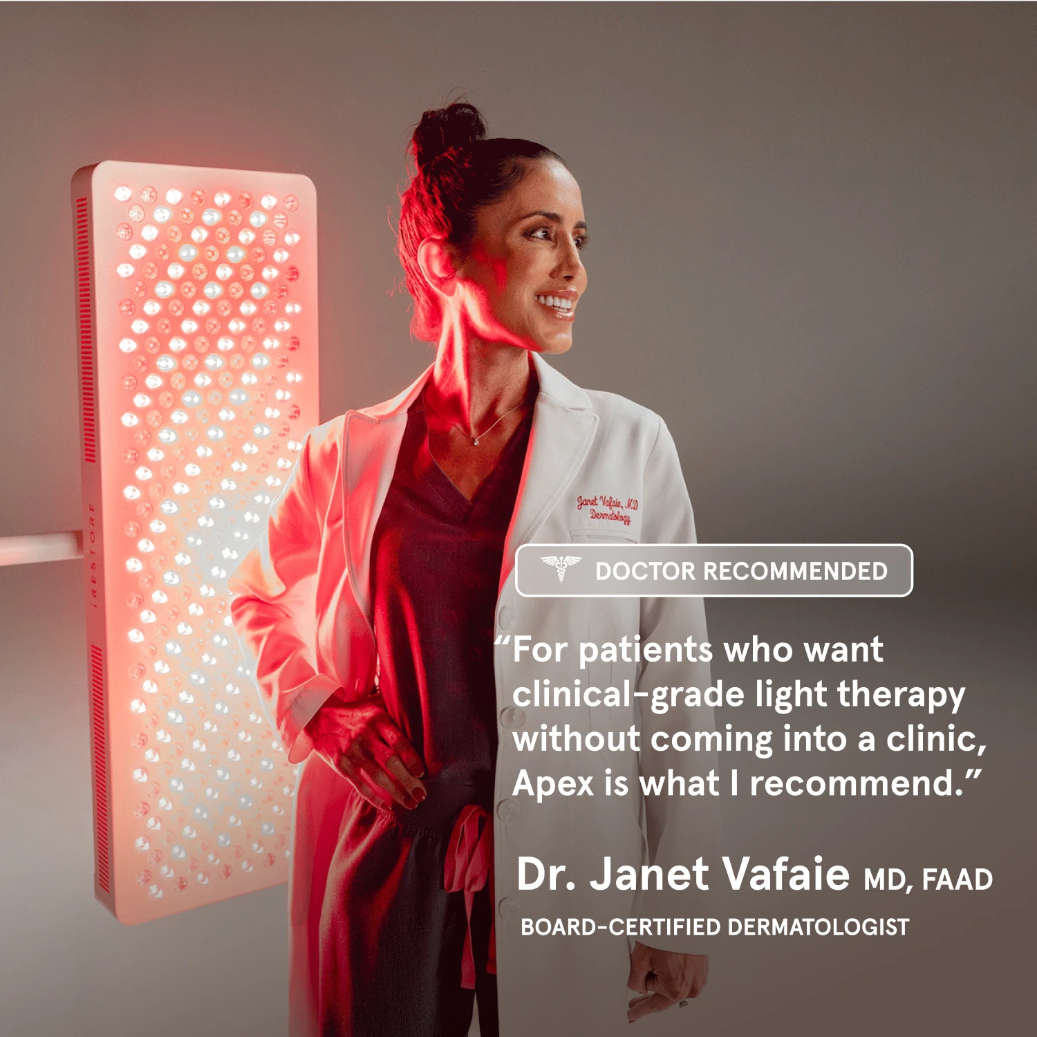 board-certified dermatologist, Dr. Janet Vafaie, MD, FAAD, stands next to a glowing iRESTORE light therapy panel. A "DOCTOR RECOMMENDED" badge overlays the image with her quote: “For patients who want clinical-grade light therapy without coming into a clinic, Apex is what I recommend.”