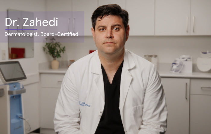 Dr. Zahedi
Dermatologist, Board-Certified