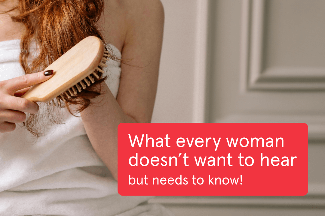 What every woman doesn't want to hear but needs to know! On the background is a woman holding a comb.